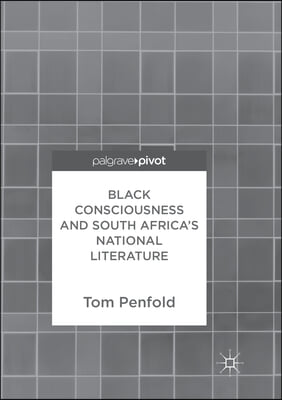 Black Consciousness and South Africa&#39;s National Literature