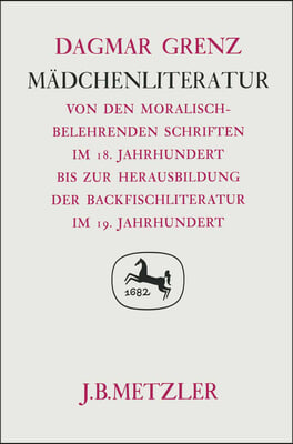 Madchenliteratur: Von Den Moralisch-Belehrenden Schriften Im 18. Jahrhundert Bis Zur Herausbildung Der Backfischliteratur Im 19. Jahrhun