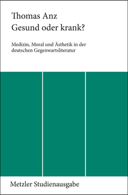 Gesund Oder Krank?: Medizin, Moral Und Asthetik in Der Deutschen Gegenwartsliteratur