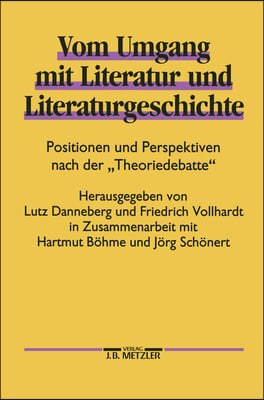 Vom Umgang Mit Literatur Und Literaturgeschichte: Positionen Und Perspektiven Nach Der Theoriedebatte