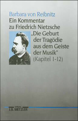 Ein Kommentar Zu Friedrich Nietzsches Die Geburt Der Tragodie Aus Dem Geiste Der Musik (Kapitel 1-12)