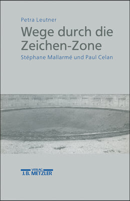 Wege Durch Die Zeichen-Zone: Stephane Mallarme Und Paul Celan