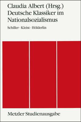 Deutsche Klassiker Im Nationalsozialismus: Schiller - Kleist - Holderlin. Metzler Studienausgabe