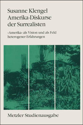 Amerika-Diskurse Der Surrealisten: &quot;Amerika&quot; ALS Vision Und ALS Feld Heterogener Erfahrungen