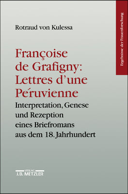 Francoise de Grafigny: Lettres d'Une Peruvienne: Interpretation, Genese Und Rezeption Eines Briefromans Aus Dem 18.Jahrhundert. Ergebnisse Der Frauenf