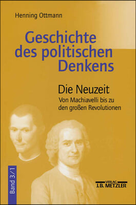 Geschichte Des Politischen Denkens: Band 3.1: Die Neuzeit. Von Machiavelli Bis Zu Den Großen Revolutionen