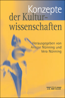 Konzepte Der Kulturwissenschaften: Theoretische Grundlagen - Ans&#228;tze - Perspektiven