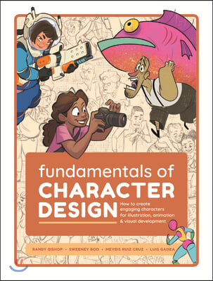 Fundamentals of Character Design: How to Create Engaging Characters for Illustration, Animation &amp; Visual Development