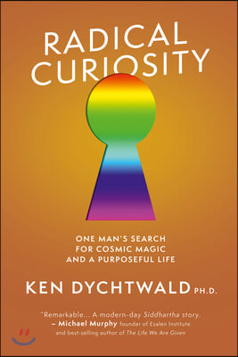Radical Curiosity: One Man&#39;s Search for Cosmic Magic and a Purposeful Life