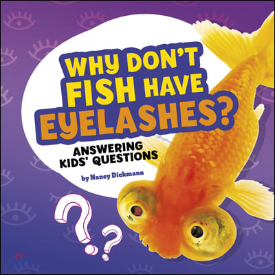 Why Don&#39;t Fish Have Eyelashes?: Answering Kids&#39; Questions