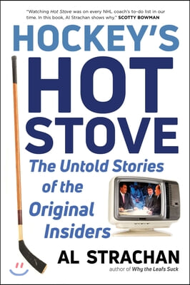 Hockey&#39;s Hot Stove: The Untold Stories of the Original Insiders
