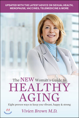 The New Woman&#39;s Guide to Healthy Aging: 8 Proven Ways to Keep You Vibrant, Happy &amp; Strong