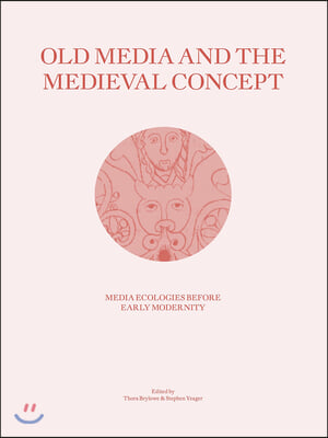 Old Media and the Medieval Concept: Media Ecologies Before Early Modernity