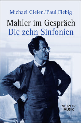 Mahler Im Gesprach: Die Zehn Sinfonien