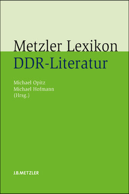 Metzler Lexikon Ddr-Literatur: Autoren - Institutionen - Debatten