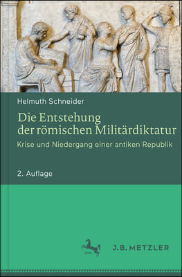 Die Entstehung Der Romischen Militardiktatur: Krise Und Niedergang Einer Antiken Republik