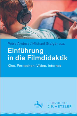 Einf&#252;hrung in Die Filmdidaktik: Kino, Fernsehen, Video, Internet