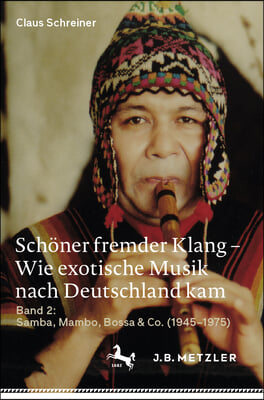 Schöner Fremder Klang - Wie Exotische Musik Nach Deutschland Kam: Band 2: Samba, Mambo, Bossa & Co. (1945-1975)