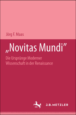 Novitas Mundi: Die Ursprunge Moderner Wissenschaft in Der Renaissance. M&amp;p Schriftenreihe