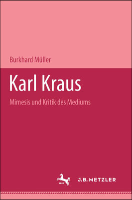 Karl Kraus: Mimesis Und Kritik Des Mediums