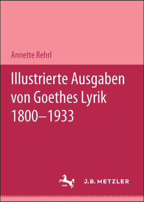 Illustrierte Ausgaben Von J. W. Goethes Lyrik 1800 - 1933: M&p Schriftenreihe