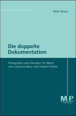 Die Doppelte Dokumentation: Fotografie Und Literatur Im Werk Von Leonore Mau Und Hubert Fichte