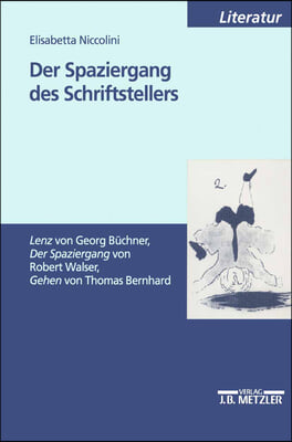 Der Spaziergang Des Schriftstellers: Lenz Von Georg Buchner, Der Spaziergang Von Robert Walser, Gehen Von Thomas Bernhard