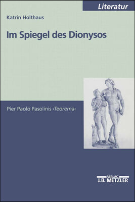 Im Spiegel Des Dionysos: Pier Paolo Pasolinis Teorema