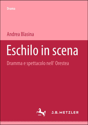 Eschilo in Scena: Dramma E Spettacolo Nell&#39;orestea. Beitr&#228;ge Zum Antiken Drama Und Seiner Rezeption