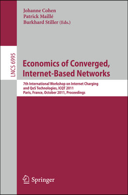 Economics of Converged, Internet-Based Networks: 7th International Workshop on Internet Charging and Qos Technologies, Icqt 2011, Paris, France, Octob