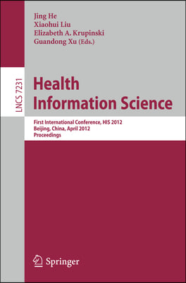 Health Information Science: First International Conference, His 2012, Beijing, China, April 8-10, 2012. Proceedings