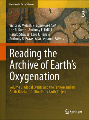 Reading the Archive of Earth&#39;s Oxygenation: Volume 3: Global Events and the Fennoscandian Arctic Russia - Drilling Early Earth Project