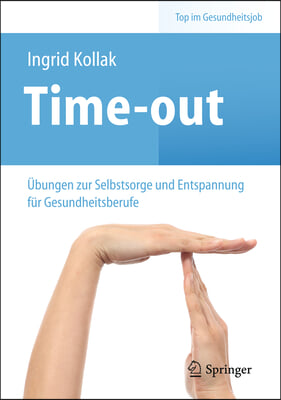 Time-Out: Ubungen Zur Selbstsorge Und Entspannung Fur Gesundheitsberufe