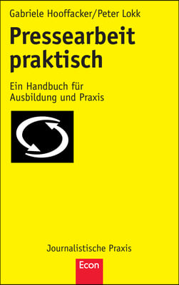 Pressearbeit Praktisch: Ein Handbuch F&#252;r Ausbildung Und PRAXIS