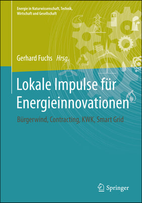 Lokale Impulse F?r Energieinnovationen: B?rgerwind, Contracting, Kraft-W?rme-Kopplung, Smart Grid