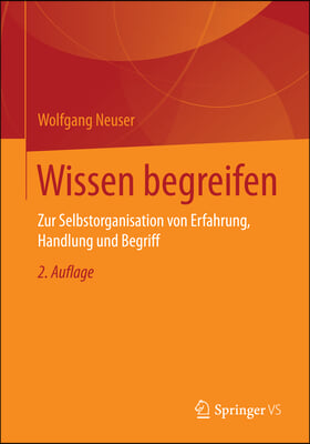 Wissen Begreifen: Zur Selbstorganisation Von Erfahrung, Handlung Und Begriff