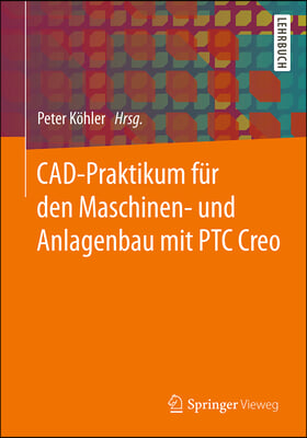 Cad-Praktikum Fur Den Maschinen- Und Anlagenbau Mit Ptc Creo