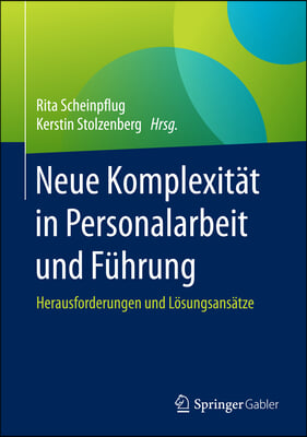 Neue Komplexitat in Personalarbeit Und Fuhrung: Herausforderungen Und Losungsansatze