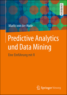 Predictive Analytics Und Data Mining: Eine Einfuhrung Mit R