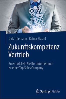 Zukunftskompetenz Vertrieb: So Entwickeln Sie Ihr Unternehmen Zu Einer Top Sales Company