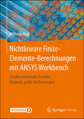 Nichtlineare Finite-Elemente-Berechnungen Mit Ansys Workbench: Strukturmechanik: Kontakt, Material, Große Verformungen