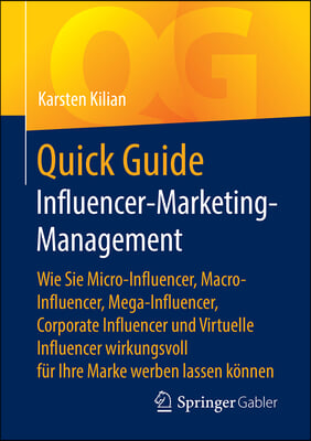 Quick Guide Influencer-Marketing-Management: Wie Sie Micro-Influencer, Macro-Influencer, Mega-Influencer, Corporate Influencer Und Virtuelle Influence