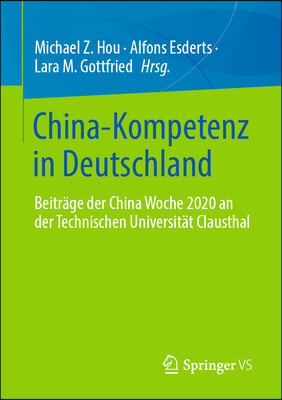 China-Kompetenz in Deutschland: Beitrage Der China Woche 2020 an Der Technischen Universitat Clausthal