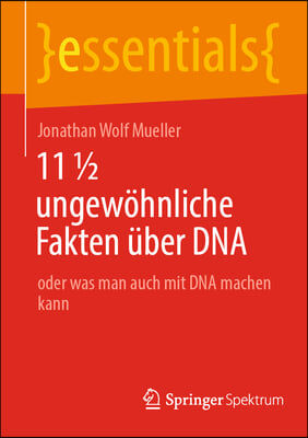 11 1/2 Ungewohnliche Fakten Uber DNA: Oder Was Man Auch Mit DNA Machen Kann