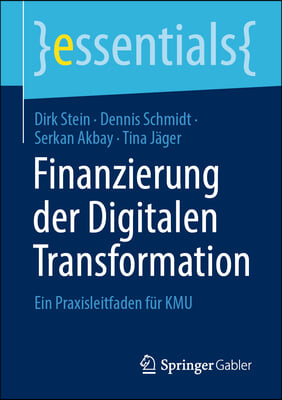 Finanzierung Der Digitalen Transformation: Ein Praxisleitfaden Fur Kmu