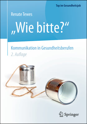 &quot;Wie Bitte?&quot; - Kommunikation in Gesundheitsberufen