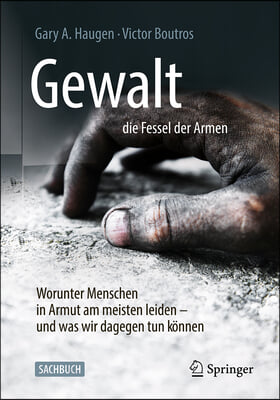 Gewalt - Die Fessel Der Armen: Worunter Die Armsten Dieser Erde Am Meisten Leiden - Und Was Wir Dagegen Tun Konnen