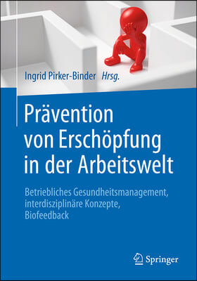Pravention Von Erschopfung in Der Arbeitswelt: Betriebliches Gesundheitsmanagement, Interdisziplinare Konzepte, Biofeedback
