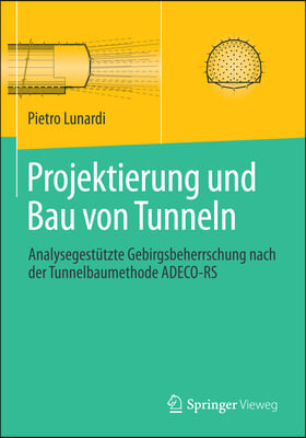 Projektierung Und Bau Von Tunneln: Analysegest&#252;tzte Gebirgsbeherrschung Nach Der Tunnelbaumethode Adeco-RS