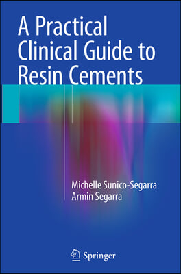 A Practical Clinical Guide to Resin Cements